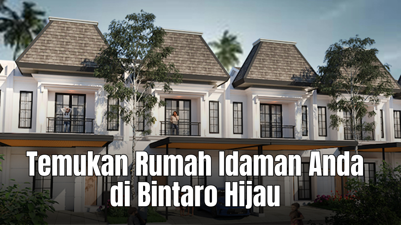 Temukan Rumah Idaman Anda di Bintaro Hijau